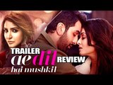 Ae Dil Hai Mushkil Trailer REVIEW - Ranbir Kapoor, Aishwarya Rai, Anushka Sharma