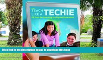 BEST PDF  Teach Like a Techie: 20 Tools for Reaching the Digital Generation, Grades K-12