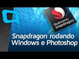 Snapdragon rodando Windows 10 e Photoshop - Hoje no TecMundo