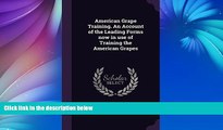 Online L H. 1858-1954 Bailey American Grape Training. An Account of the Leading Forms now in use