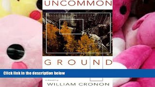 BEST PDF  Uncommon Ground: Rethinking the Human Place in Nature BOOK ONLINE