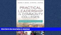 Read Book Practical Leadership in Community Colleges: Navigating Today s Challenges On Book