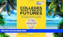 Pre Order Colleges That Create Futures: 50 Schools That Launch Careers By Going Beyond the