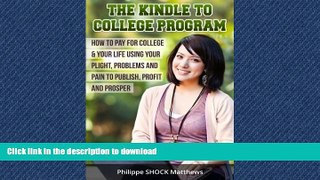 Pre Order Kindle to College Program: How to Pay for College   Your Life Using Your Plight,