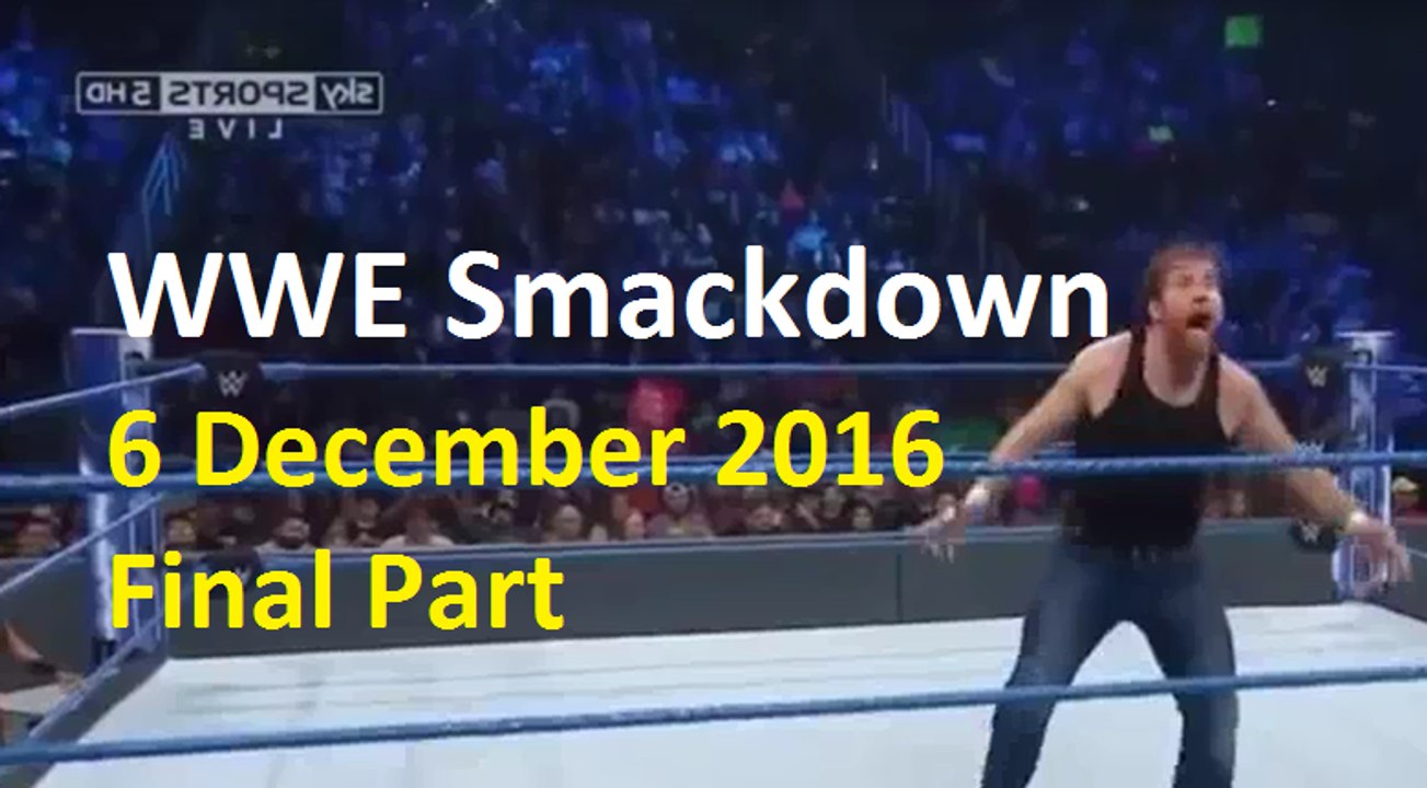 WWE Smackdown 6 December 2016 Final Part - WWE Smackdown Live 12/6/16