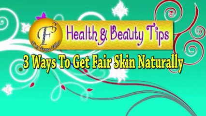 3 Ways To Get Fair Skin Naturally II 3 प्राकृतिक नुस्खों से पाये गोरी त्वचा II By Jyotshna Singh II