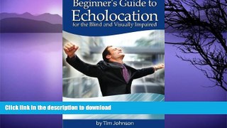 Free [PDF] Beginner s Guide to Echolocation for the Blind and Visually Impaired: Learning to See