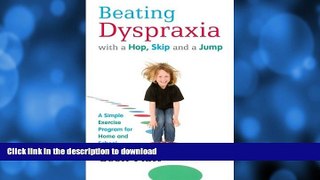 Read Book Beating Dyspraxia with a Hop, Skip and a Jump: A Simple Exercise Program for Home and