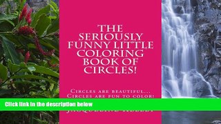 Online Ms. Jacqueline Kelley The Seriously Funny Coloring Book Of Circles!: Circles are