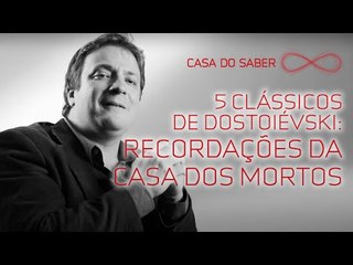 5 clássicos de Dostoiévski: Recordações da Casa dos Mortos | Flávio Ricardo Vassoler