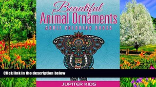 Online Jupiter Kids Beautiful Animal Ornaments: Adult Coloring Books (Animal Ornaments and Art
