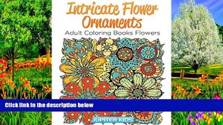 Buy Jupiter Kids Intricate Flower Ornaments: Adult Coloring Books Flowers (Flower Ornaments and