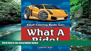 Online Jupiter Kids What A Ride!: Adult Coloring Books Cars (Cars Coloring and Art Book Series)
