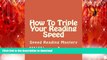 Hardcover How To Triple Your Reading Speed: Speed Reading Mastery (Concentration, Cognitive