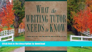 Read Book What the Writing Tutor Needs to Know Kindle eBooks