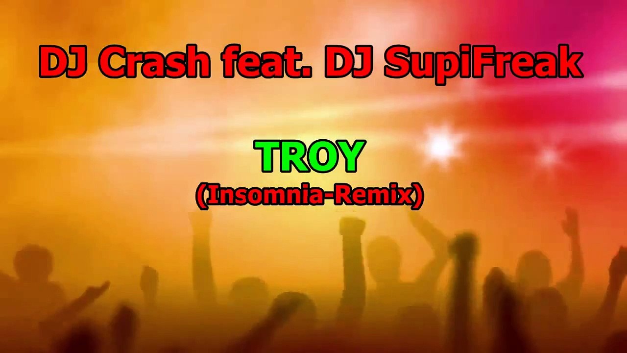 DEEJAY CRASH & DJ SupiFreak - WIR BLEIBEN UNS TROY (INSOMNIA REMIX)