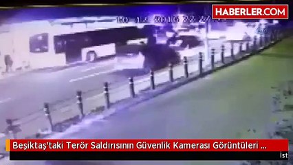 Beşiktaş'taki Terör Saldırısının Güvenlik Kamerası Görüntüleri Ortaya Çıktı