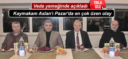 Kaymakam Aslan'ı Pazar'da en çok üzen olay