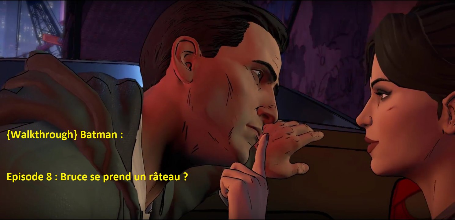 {Walkthrough} Batman : Episode 8 : Bruce se prend un râteau ?