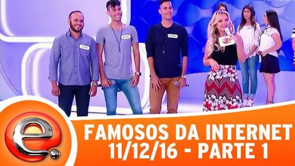 Famosos da Internet - 11.12.16 - Parte 1