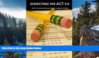 Buy Rajiv Raju Dissecting The ACT 2.0: ACT TEST PREPARATION ADVICE OF A PERFECT SCORER or ACT TEST