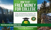 Online Trevor Ramos How To Get Free Money For College!: The Ultimate Guide To Sending Your Kids To