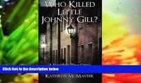 PDF [FREE] DOWNLOAD  Who Killed Little Johnny Gill?: A Victorian True Crime Murder Mystery