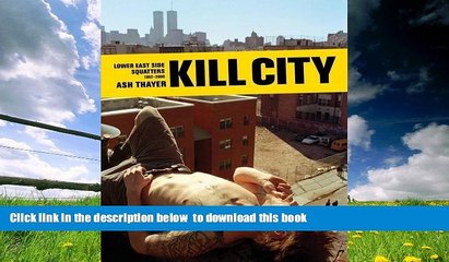 PDF [FREE] DOWNLOAD  Kill City: Lower East Side Squatters 1992-2000 READ ONLINE