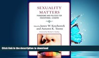 Hardcover Sexuality Matters: Paradigms and Policies for Educational Leaders Full Book