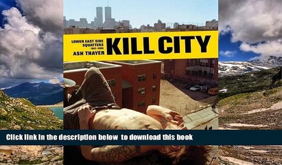 PDF [FREE] DOWNLOAD  Kill City: Lower East Side Squatters 1992-2000 READ ONLINE