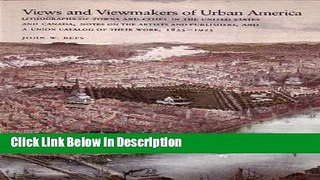 Download Views and Viewmakers of Urban America: Lithographs of Towns and Cities in the United