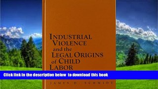 PDF [DOWNLOAD] Industrial Violence and the Legal Origins of Child Labor (Cambridge Historical