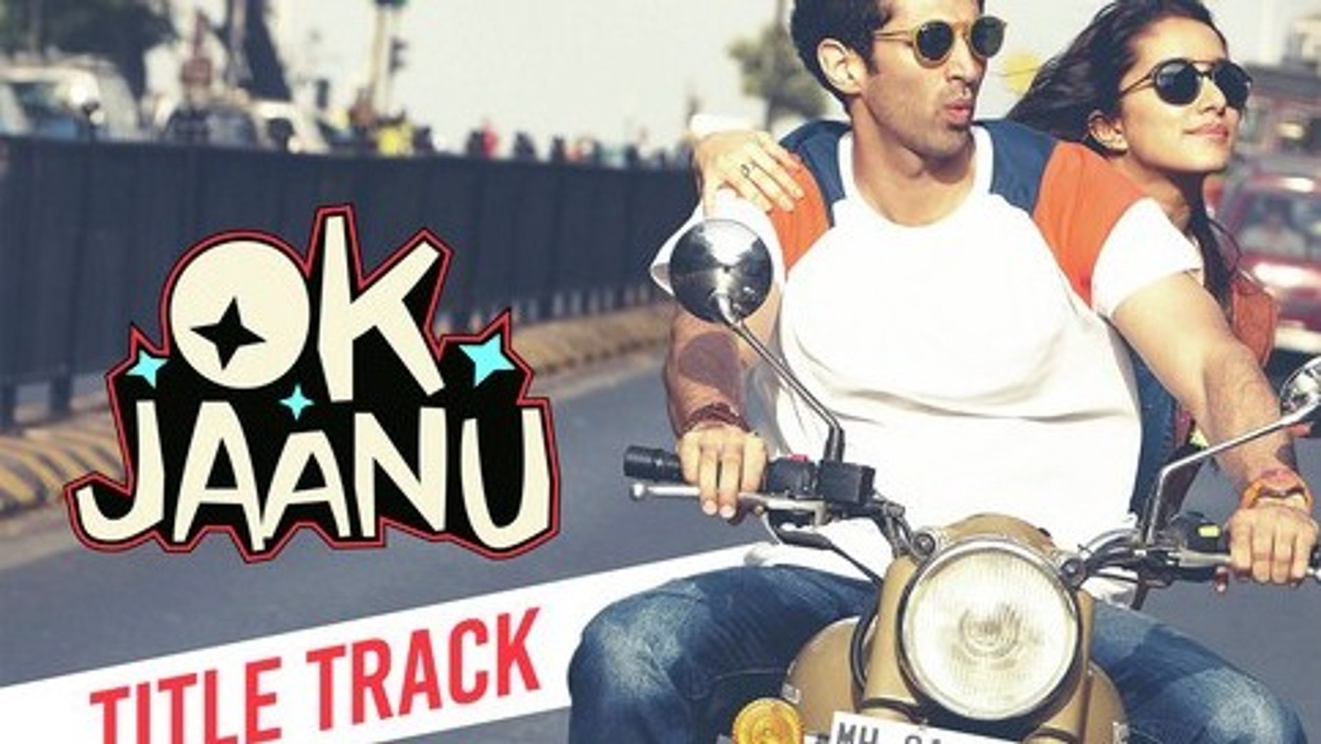 OK JAANU TITLE TRACK A.R RAHMAN ADITYA ROY KAPUR SHRADDHA KAPOOR