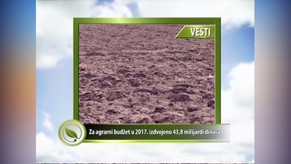 Vesti - Za agrarni budžet u 2017. izdvojeno 43,8 milijardi dinara
