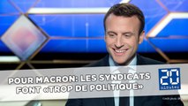 Pour Emmanuel Macron, les syndicats font «trop de politique»
