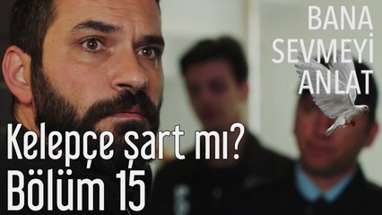 Bana Sevmeyi Anlat 15. Bölüm Kelepçe Şart mı?