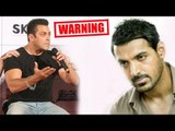 Salman WARNS John Abraham To BACK OFF Or Face The Consequences