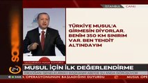 Cumhurbaşkanı Erdoğandan Musul mesajı: Biz operasyonda da olacağız, masada da olacağız