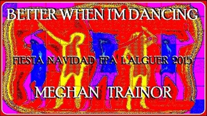 BETTER WHEN I'M DANCING. M. TRAINOR. FPA L'ALGUER. FIESTA NAVIDAD 2015. KARAOKEAR. VIDEOKARAOKESDEJUANCARLOS