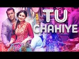'Tu Chahiye' Song OUT Now | Bajrangi Bhaijaan | Salman Khan, Kareena Kapoor | Out Now