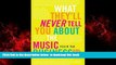 Pre Order What They ll Never Tell You About the Music Business: The Myths, the Secrets, the Lies