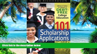 Download Gwen Richardson 101 Scholarship Applications: What It Takes To Obtain A Debt-Free College