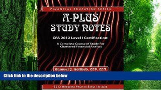 Pre Order A-Plus Study Notes CFA 2012 Level I Certification: A Complete Course of Study for