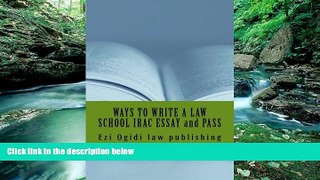 Buy Ezi Ogidi law publishing WAYS TO WRITE A LAW SCHOOL IRAC ESSAY and PASS: IRAC 401 to 101,