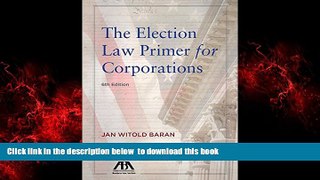 Pre Order The Election Law Primer for Corporations Jan Witold Baran Full Ebook