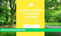 PDF Mihir Nayak How to Write a Thesis in 9 Weeks: 10 Steps to an Outstanding Thesis Pre Order