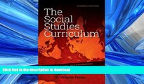 READ The Social Studies Curriculum, Fourth Edition: Purposes, Problems, and Possibilities Full