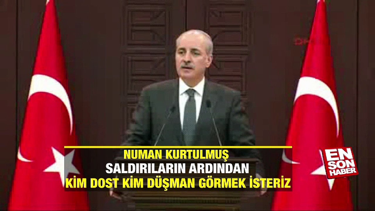 Numan Kurtulmuş: Saldırıların ardından kim dost kim düşman görmek isteriz | En Son Haber