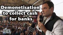 Demonetisation aimed at waiving off bank NPA says Rahul