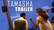 Tamasha Trailer 2015 | Ranbir Kapoor, Deepika Padukone, Imtiaz Ali | First Look